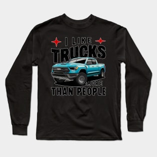 I like trucks more than people Humorous Auto Enthusiast tee 7 Long Sleeve T-Shirt